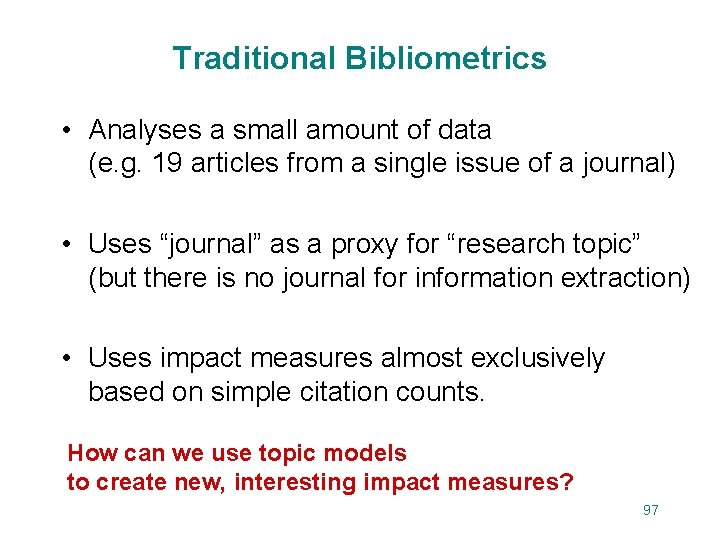 Traditional Bibliometrics • Analyses a small amount of data (e. g. 19 articles from