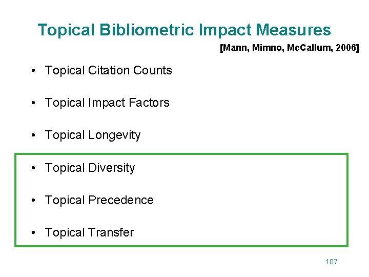 Topical Bibliometric Impact Measures [Mann, Mimno, Mc. Callum, 2006] • Topical Citation Counts •