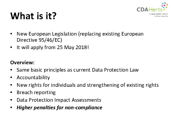 What is it? • New European Legislation (replacing existing European Directive 95/46/EC) • It