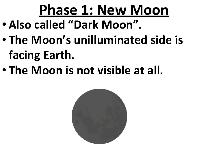 Phase 1: New Moon • Also called “Dark Moon”. • The Moon’s unilluminated side