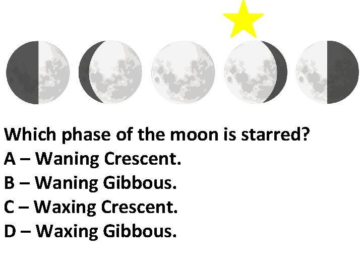 Which phase of the moon is starred? A – Waning Crescent. B – Waning