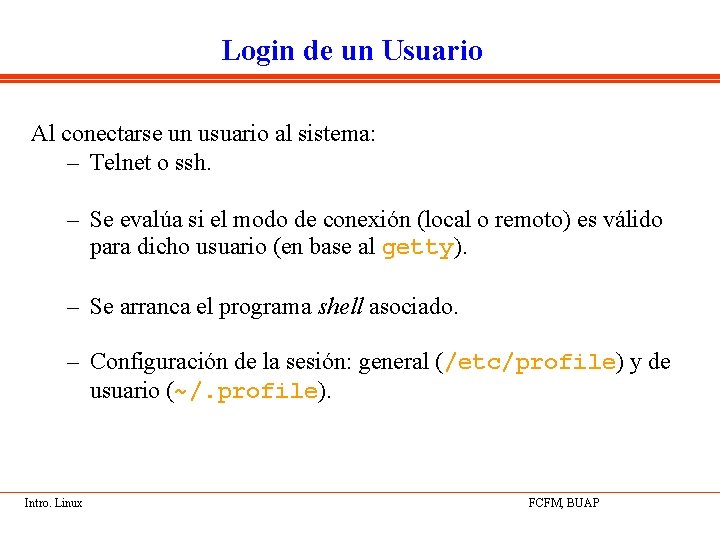 Login de un Usuario Al conectarse un usuario al sistema: – Telnet o ssh.