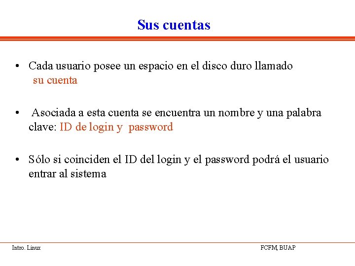 Sus cuentas • Cada usuario posee un espacio en el disco duro llamado su