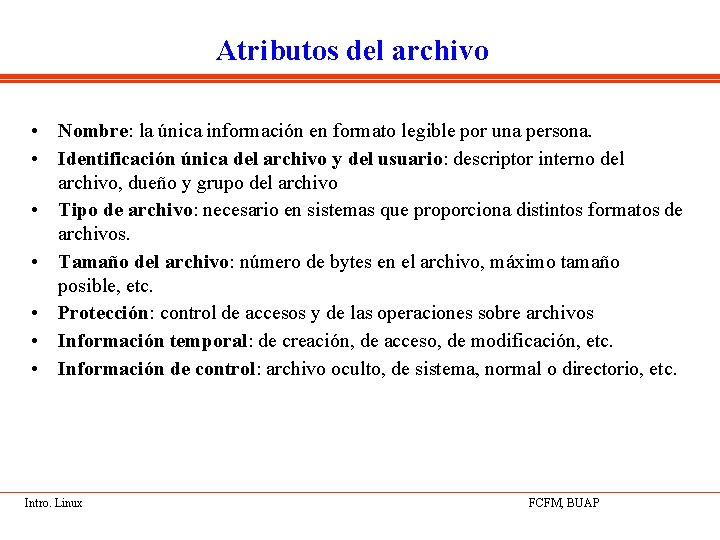 Atributos del archivo • Nombre: la única información en formato legible por una persona.