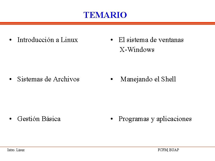 TEMARIO • Introducción a Linux • El sistema de ventanas X-Windows • Sistemas de