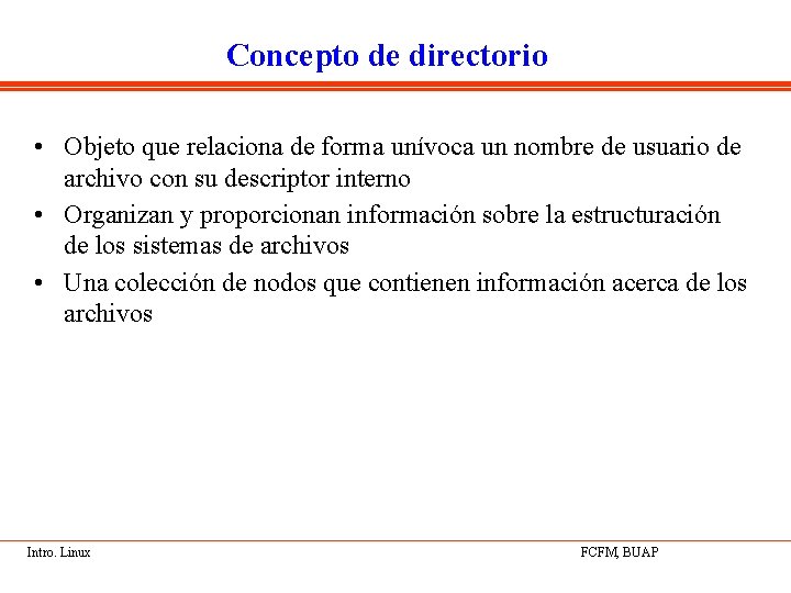 Concepto de directorio • Objeto que relaciona de forma unívoca un nombre de usuario