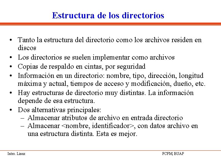 Estructura de los directorios • Tanto la estructura del directorio como los archivos residen