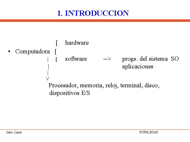 1. INTRODUCCION [ • Computadora [ | [ hardware software | --> progs. del