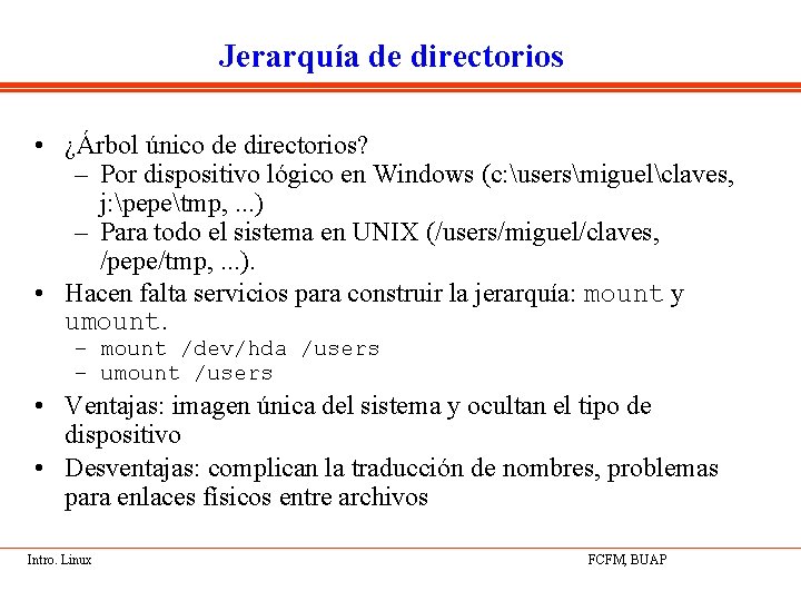 Jerarquía de directorios • ¿Árbol único de directorios? – Por dispositivo lógico en Windows