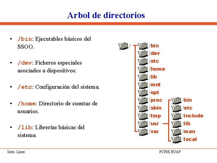 Arbol de directorios • /bin: Ejecutables básicos del SSOO. • /dev: Ficheros especiales asociados