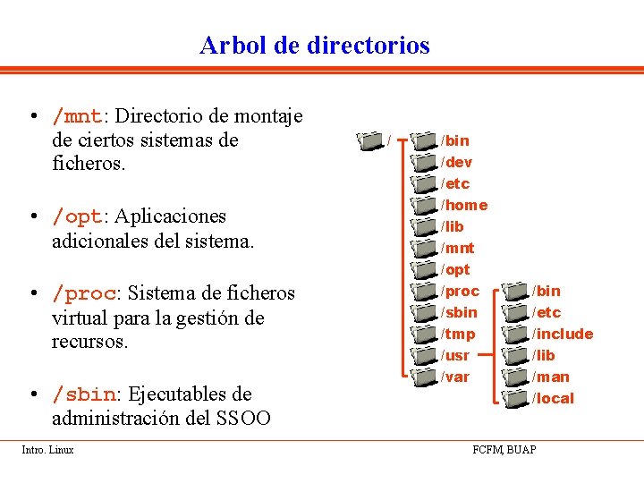 Arbol de directorios • /mnt: Directorio de montaje de ciertos sistemas de ficheros. •