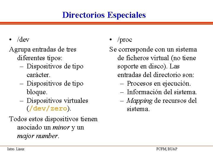 Directorios Especiales • /dev Agrupa entradas de tres diferentes tipos: – Dispositivos de tipo