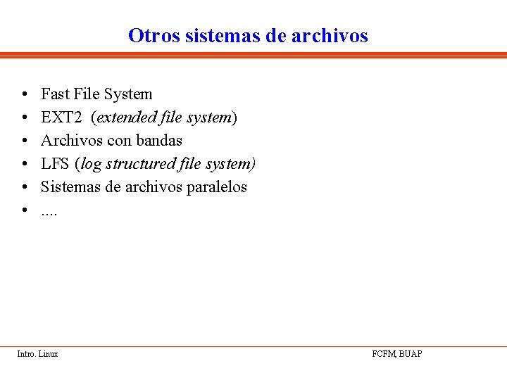 Otros sistemas de archivos • • • Fast File System EXT 2 (extended file