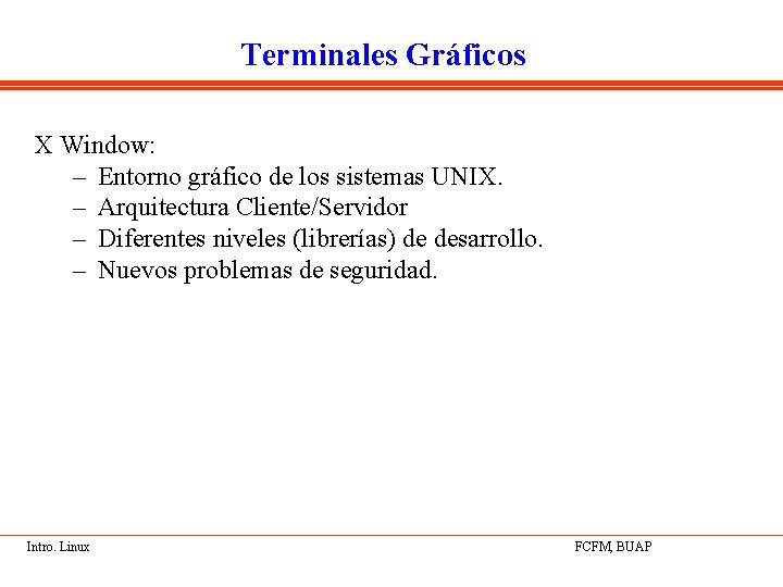 Terminales Gráficos X Window: – Entorno gráfico de los sistemas UNIX. – Arquitectura Cliente/Servidor