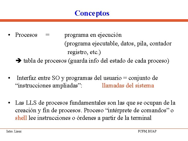 Conceptos • Procesos = programa en ejecución (programa ejecutable, datos, pila, contador registro, etc.
