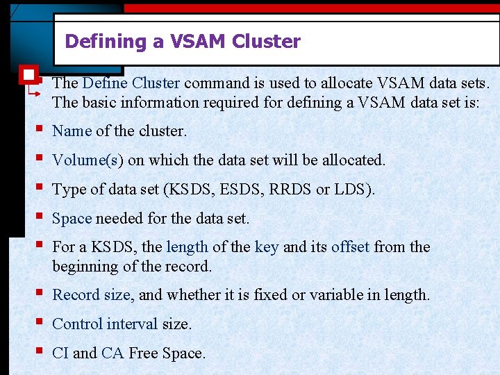 Defining a VSAM Cluster § The Define Cluster command is used to allocate VSAM