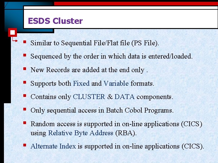 ESDS Cluster § § § § Similar to Sequential File/Flat file (PS File). §