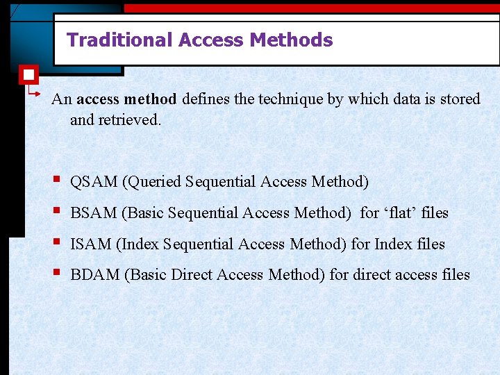 Traditional Access Methods An access method defines the technique by which data is stored