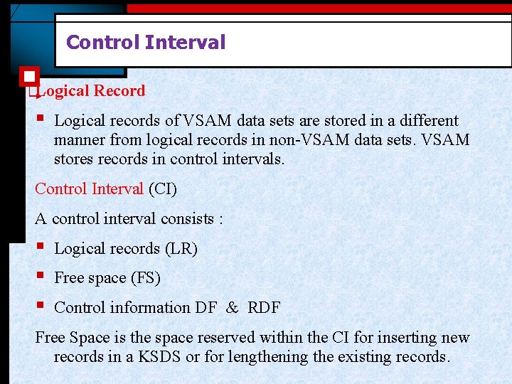 Control Interval Logical Record § Logical records of VSAM data sets are stored in