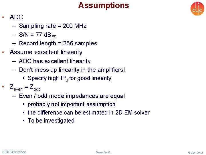 Assumptions • ADC – Sampling rate = 200 MHz – S/N = 77 d.