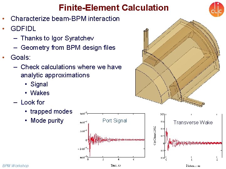 Finite-Element Calculation • Characterize beam-BPM interaction • GDFIDL – Thanks to Igor Syratchev –