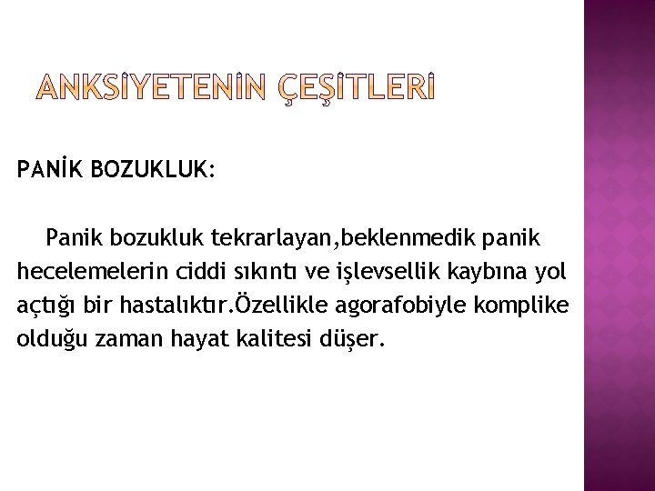 PANİK BOZUKLUK: Panik bozukluk tekrarlayan, beklenmedik panik hecelemelerin ciddi sıkıntı ve işlevsellik kaybına yol
