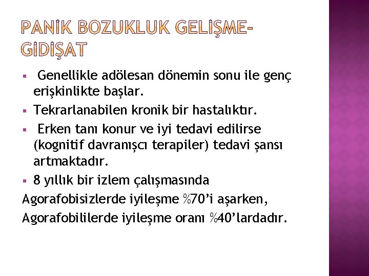 Genellikle adölesan dönemin sonu ile genç erişkinlikte başlar. § Tekrarlanabilen kronik bir hastalıktır. §