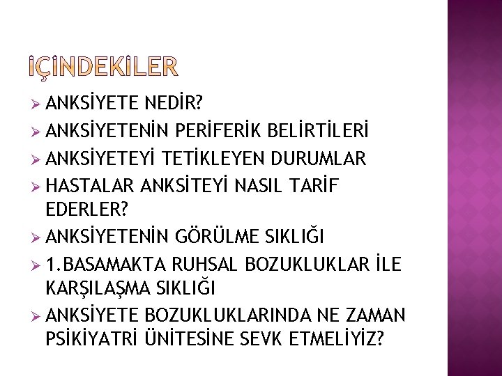 Ø ANKSİYETE NEDİR? Ø ANKSİYETENİN PERİFERİK BELİRTİLERİ Ø ANKSİYETEYİ TETİKLEYEN DURUMLAR Ø HASTALAR ANKSİTEYİ