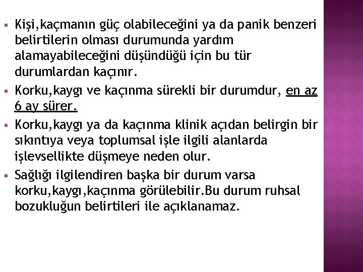 § § Kişi, kaçmanın güç olabileceğini ya da panik benzeri belirtilerin olması durumunda yardım