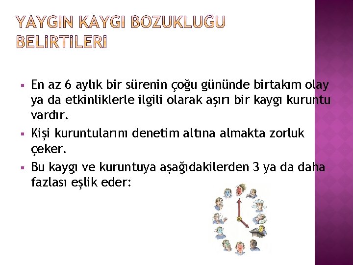 § § § En az 6 aylık bir sürenin çoğu gününde birtakım olay ya