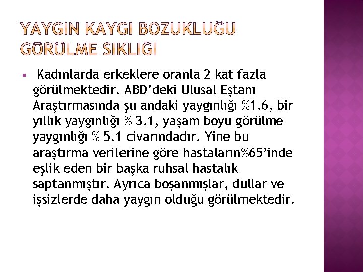 § Kadınlarda erkeklere oranla 2 kat fazla görülmektedir. ABD’deki Ulusal Eştanı Araştırmasında şu andaki