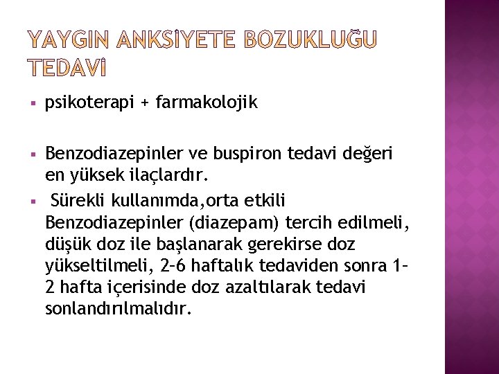 § psikoterapi + farmakolojik § Benzodiazepinler ve buspiron tedavi değeri en yüksek ilaçlardır. Sürekli