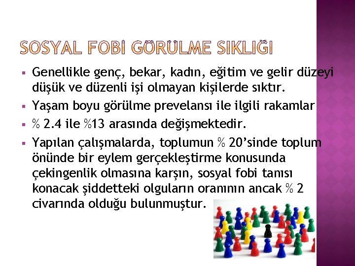§ § Genellikle genç, bekar, kadın, eğitim ve gelir düzeyi düşük ve düzenli işi