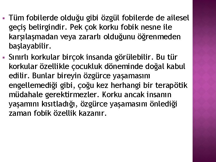 § § Tüm fobilerde olduğu gibi özgül fobilerde de ailesel geçiş belirgindir. Pek çok
