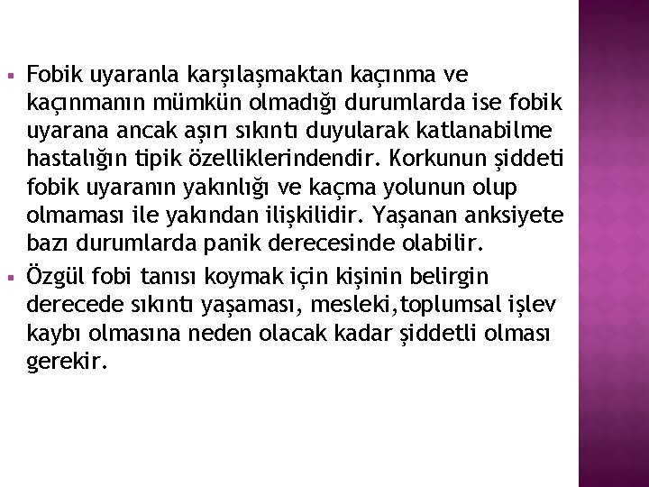 § § Fobik uyaranla karşılaşmaktan kaçınma ve kaçınmanın mümkün olmadığı durumlarda ise fobik uyarana