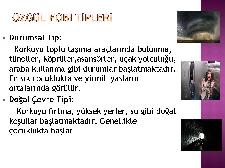 § § Durumsal Tip: Korkuyu toplu taşıma araçlarında bulunma, tüneller, köprüler, asansörler, uçak yolculuğu,