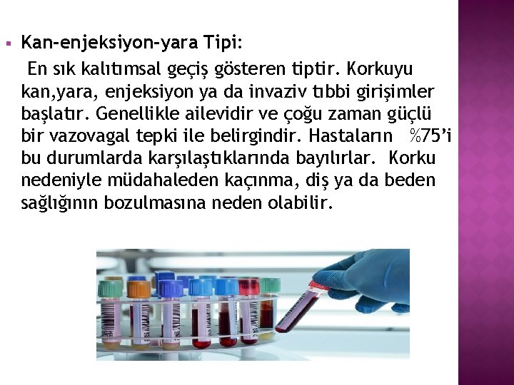 § Kan-enjeksiyon-yara Tipi: En sık kalıtımsal geçiş gösteren tiptir. Korkuyu kan, yara, enjeksiyon ya