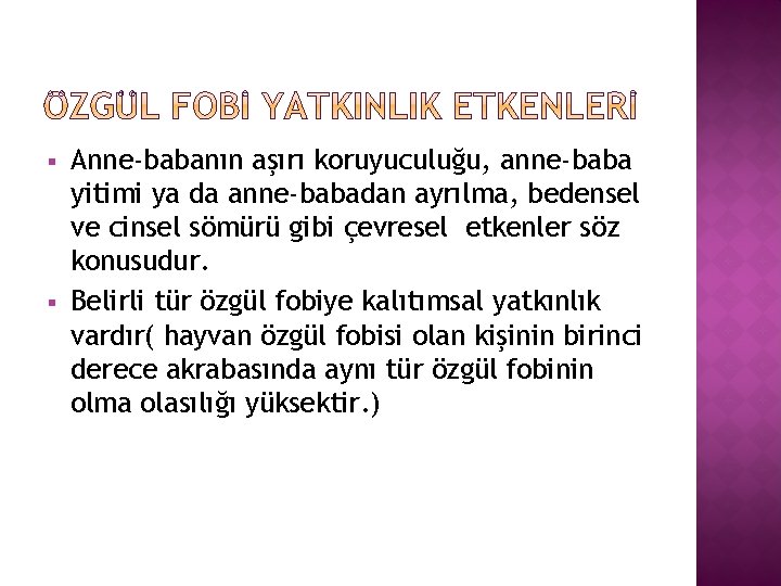 § § Anne-babanın aşırı koruyuculuğu, anne-baba yitimi ya da anne-babadan ayrılma, bedensel ve cinsel