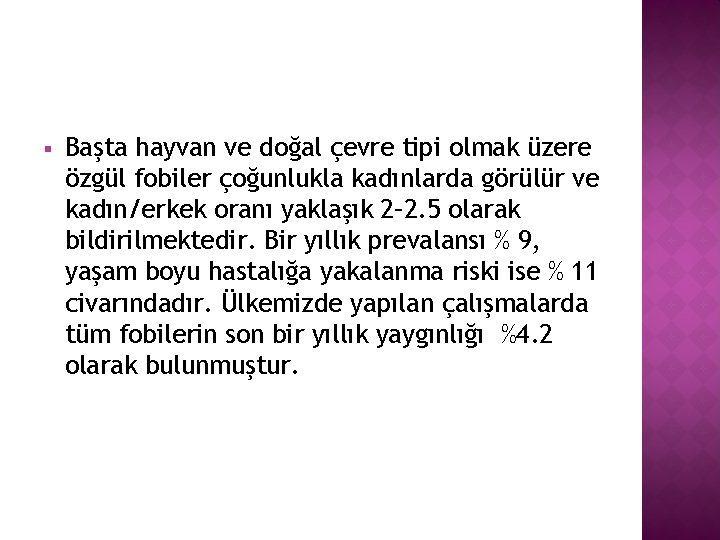 § Başta hayvan ve doğal çevre tipi olmak üzere özgül fobiler çoğunlukla kadınlarda görülür