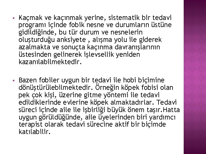 § Kaçmak ve kaçınmak yerine, sistematik bir tedavi programı içinde fobik nesne ve durumların