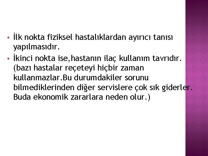 § § İlk nokta fiziksel hastalıklardan ayırıcı tanısı yapılmasıdır. İkinci nokta ise, hastanın ilaç