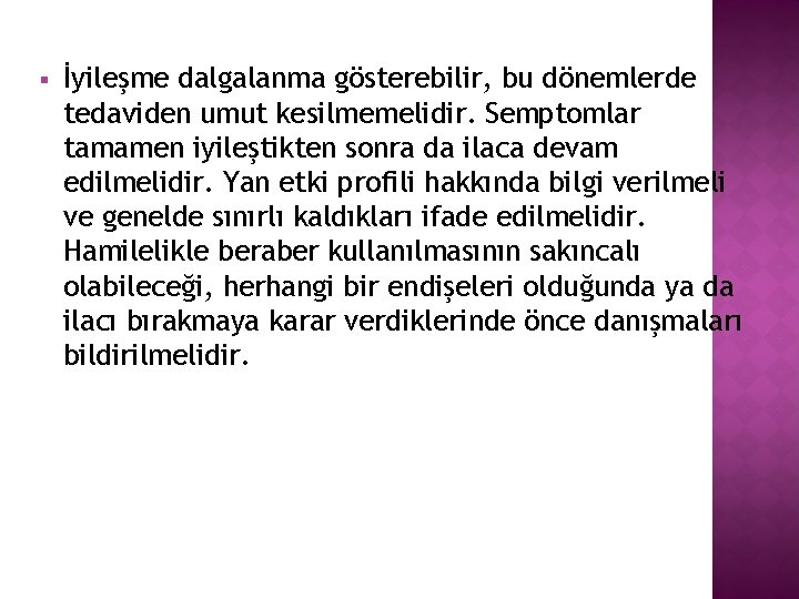 § İyileşme dalgalanma gösterebilir, bu dönemlerde tedaviden umut kesilmemelidir. Semptomlar tamamen iyileştikten sonra da