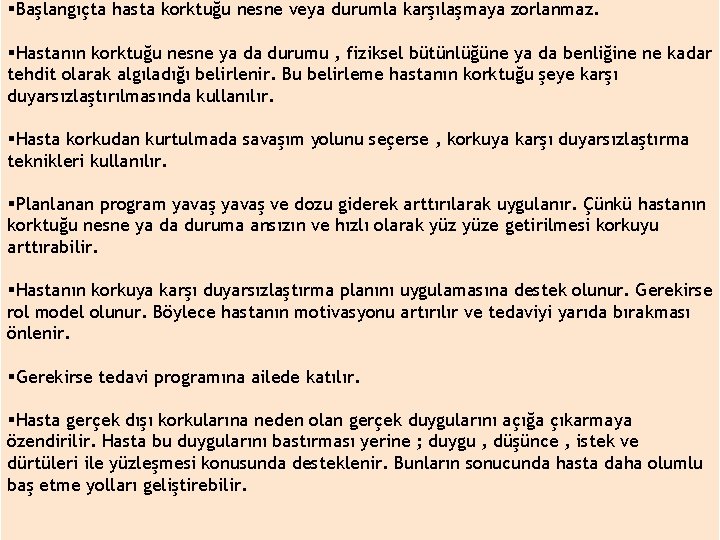 §Başlangıçta hasta korktuğu nesne veya durumla karşılaşmaya zorlanmaz. §Hastanın korktuğu nesne ya da durumu
