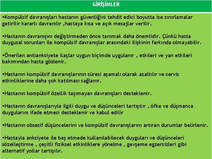 GİRİŞİMLER §Kompülsif davranışları hastanın güvenliğini tehdit edici boyutta ise sınırlamalar getirilir kararlı davranılır ,