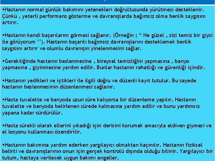 §Hastanın normal günlük bakımını yetenekleri doğrultusunda yürütmesi desteklenir. Çünkü , yeterli performans gösterme ve