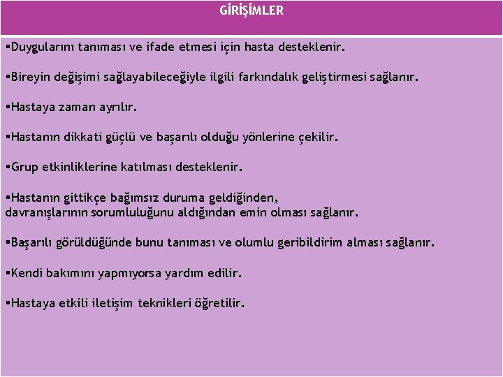 GİRİŞİMLER §Duygularını tanıması ve ifade etmesi için hasta desteklenir. §Bireyin değişimi sağlayabileceğiyle ilgili farkındalık