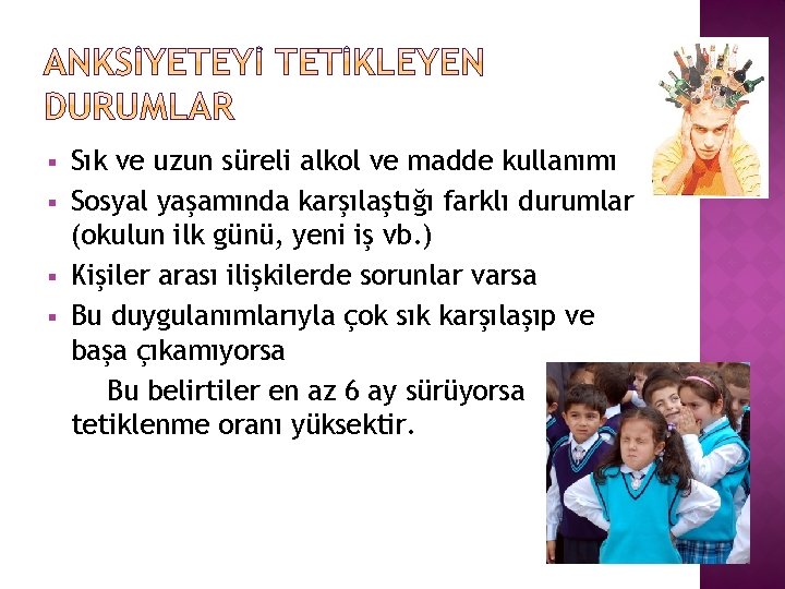 § § Sık ve uzun süreli alkol ve madde kullanımı Sosyal yaşamında karşılaştığı farklı