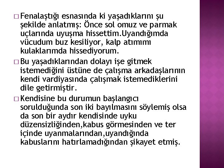 � Fenalaştığı esnasında ki yaşadıklarını şu şekilde anlatmış: Önce sol omuz ve parmak uçlarında