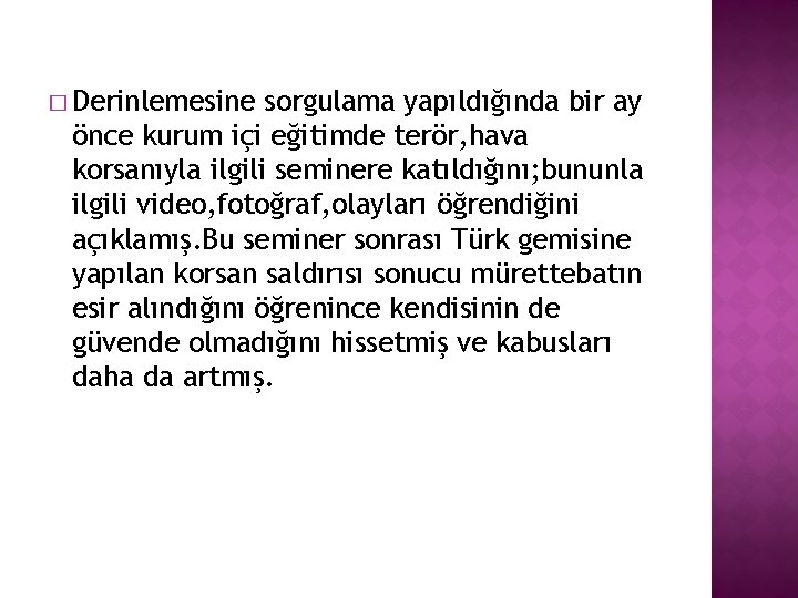 � Derinlemesine sorgulama yapıldığında bir ay önce kurum içi eğitimde terör, hava korsanıyla ilgili