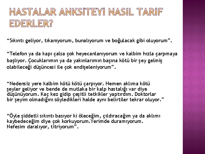 “Sıkıntı geliyor, tıkanıyorum, bunalıyorum ve boğulacak gibi oluyorum”. “Telefon ya da kapı çalsa çok